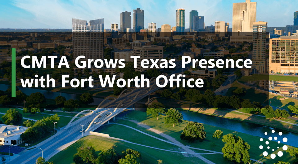 CMTA Grows Texas Presence with Fort Worth Office