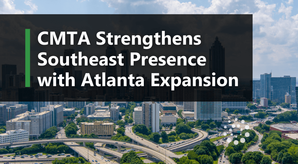CMTA Strengthens Southeast Presence with Atlanta Expansion