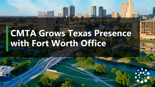 CMTA Grows Texas Presence with Fort Worth Office