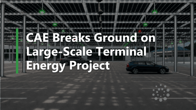 CAE Breaks Ground on Large-Scale Terminal Energy Project
